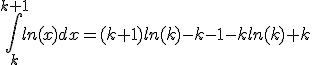 \Bigint_{k}^{k+1} ln(x)dx=(k+1)ln(k)-k-1-kln(k)+k